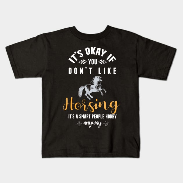 it's okay if you don't like bird horsing, It's a smart people hobby anyway Kids T-Shirt by Teekingdom